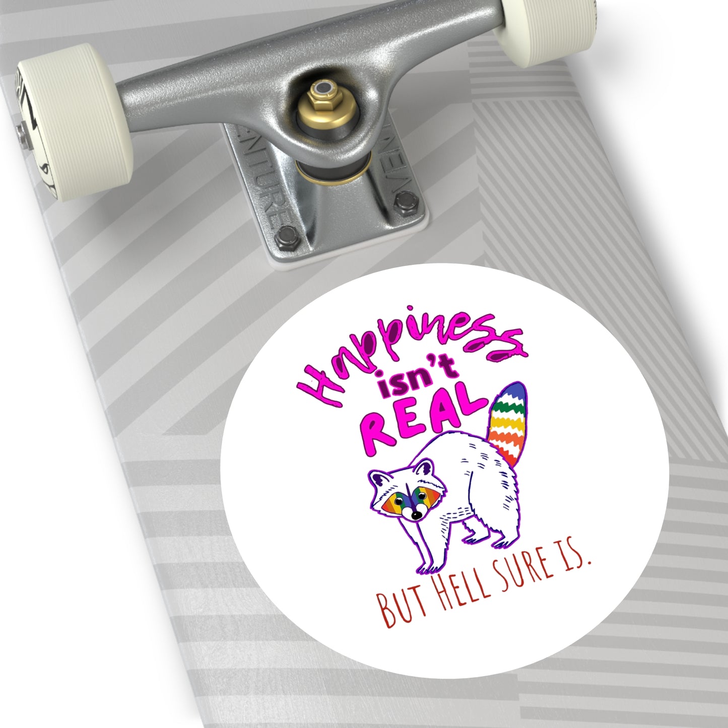 Round Vinyl Sticker — “Happiness Isn’t Real but Hell Sure Is” Rainbow Raccoon