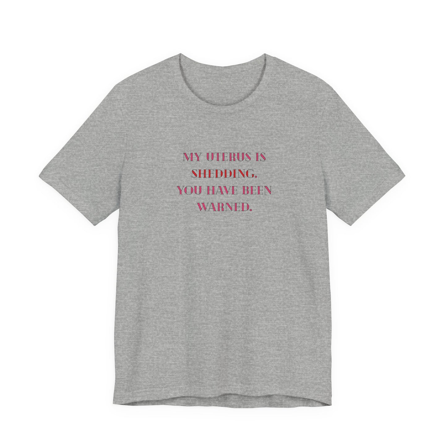 Uterus Floral Tee — "My Uterus is Shedding, You Have Been Warned" Short Sleeve Shirt
