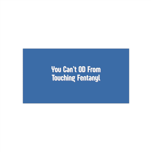 You Can't OD From Touching Fentanyl — Bumper Sticker (Overdose Myth-Busting, Harm Reduction)