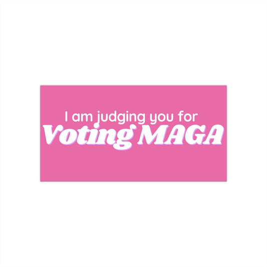Bumper Sticker — “I am judging you for Voting MAGA” Pink Political Decal