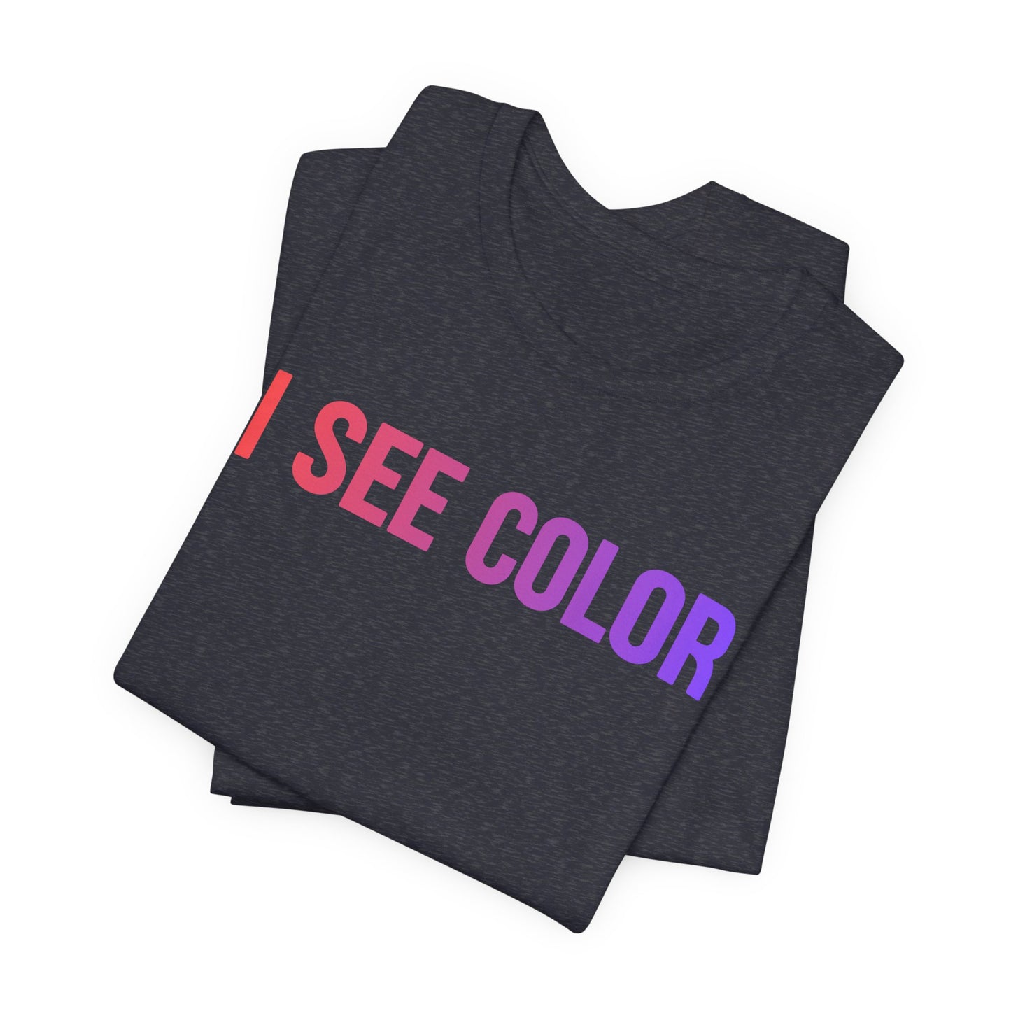 I See Color Tee — Anti-Racism Statement T-Shirt