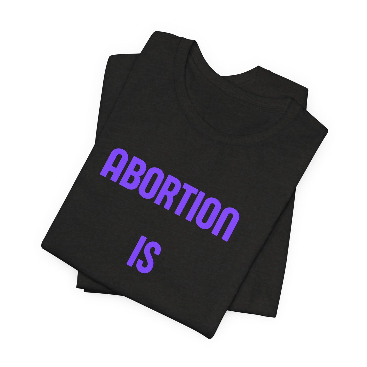 Abortion Is Healthcare Tee — "Always Has Been. Always Will Be." Pro-Choice T-Shirt