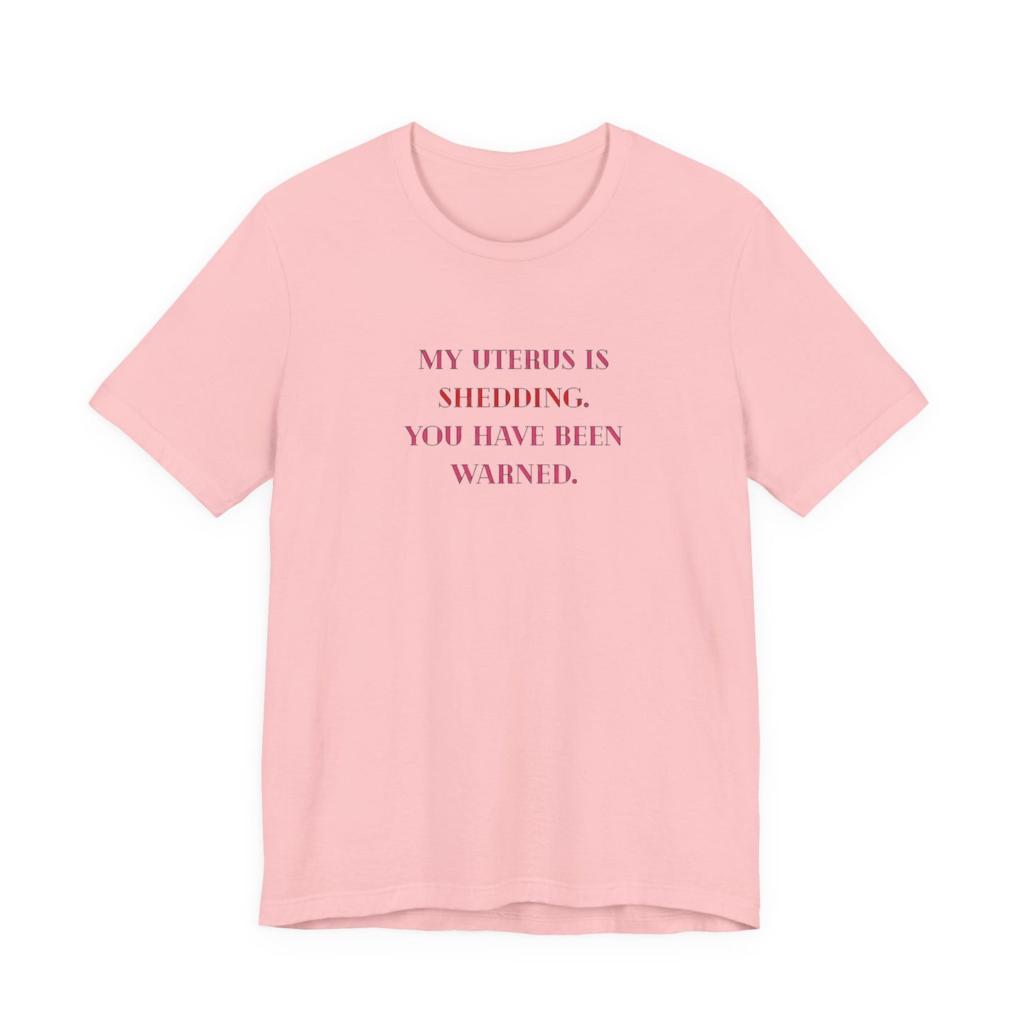 Uterus Floral Tee — "My Uterus is Shedding, You Have Been Warned" Short Sleeve Shirt