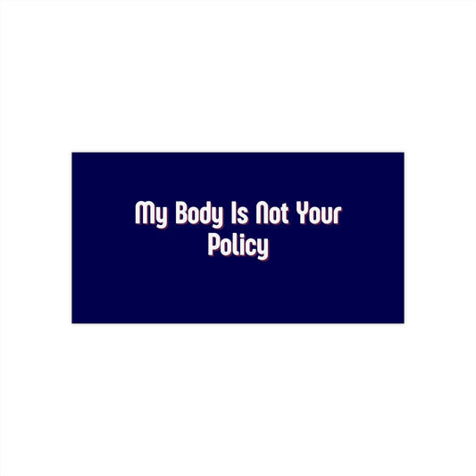"My Body Is Not Your Policy" Bumper Sticker — Pro-Choice Feminist Message