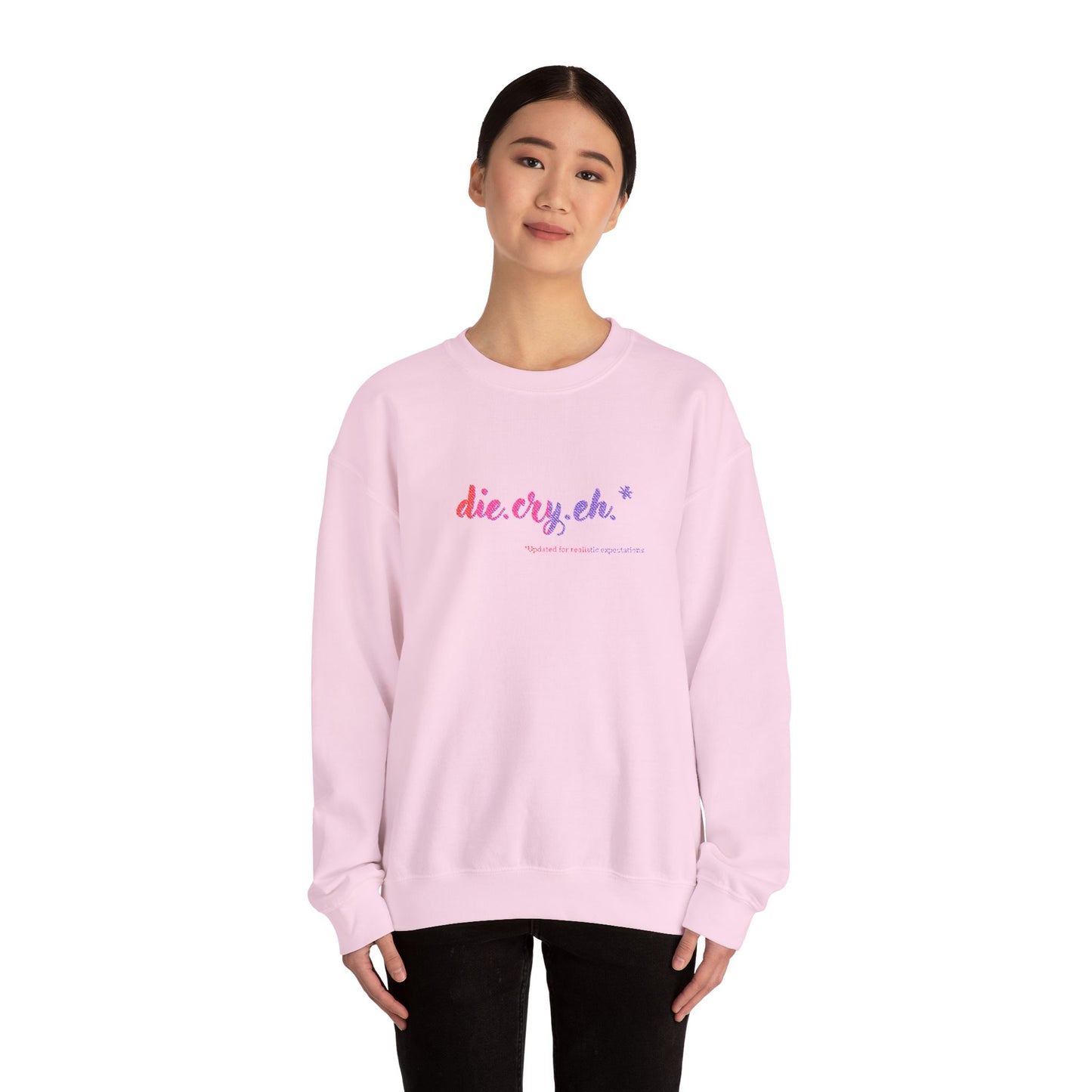 Crewneck Sweatshirt "die.cry.eh." — Playful Rainbow Script Graphic