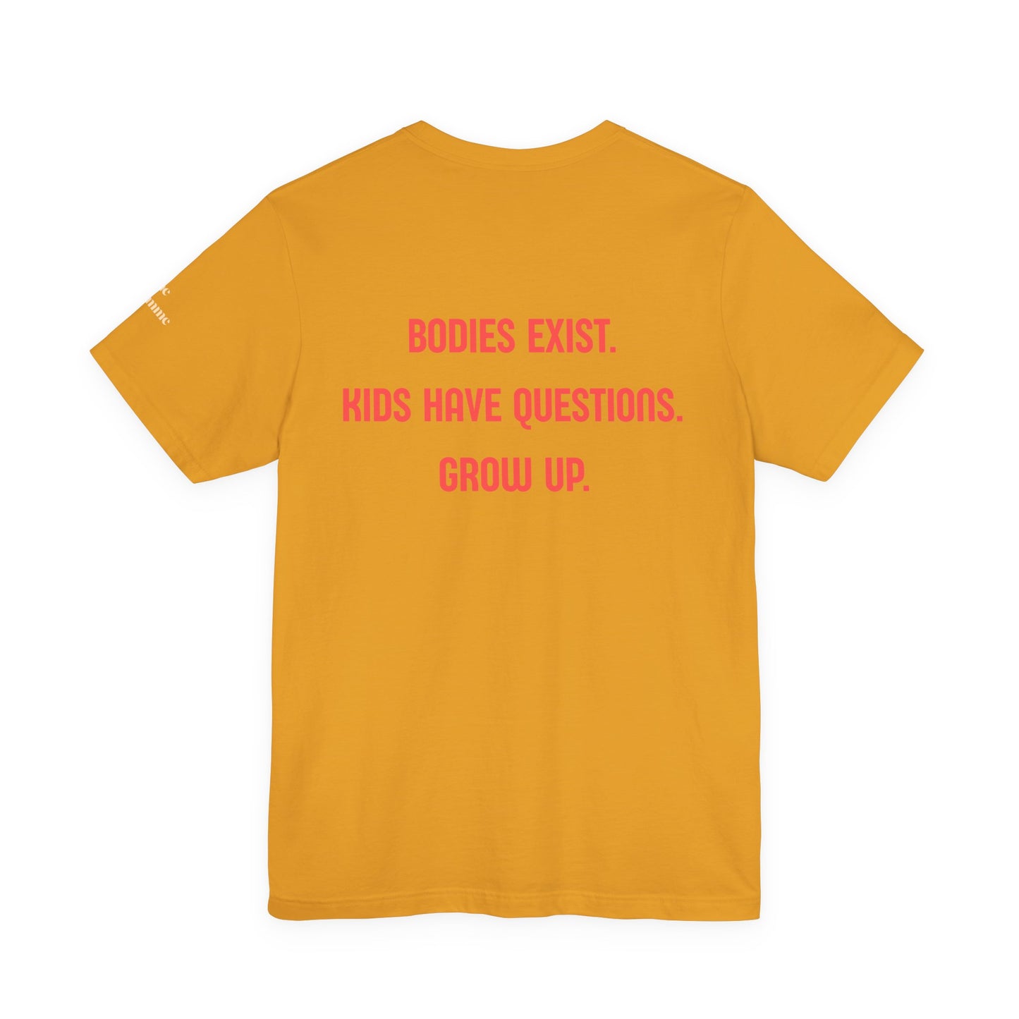 Sex Education Is Healthcare T-Shirt — “Bodies Exist. Kids Have Questions. Grow Up.” Mustard Tee