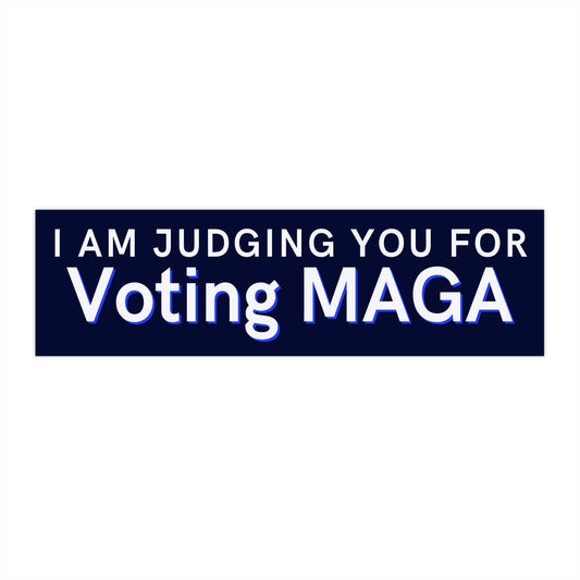 Bumper Sticker — "I Am Judging You for Voting MAGA" Political Statement Sticker