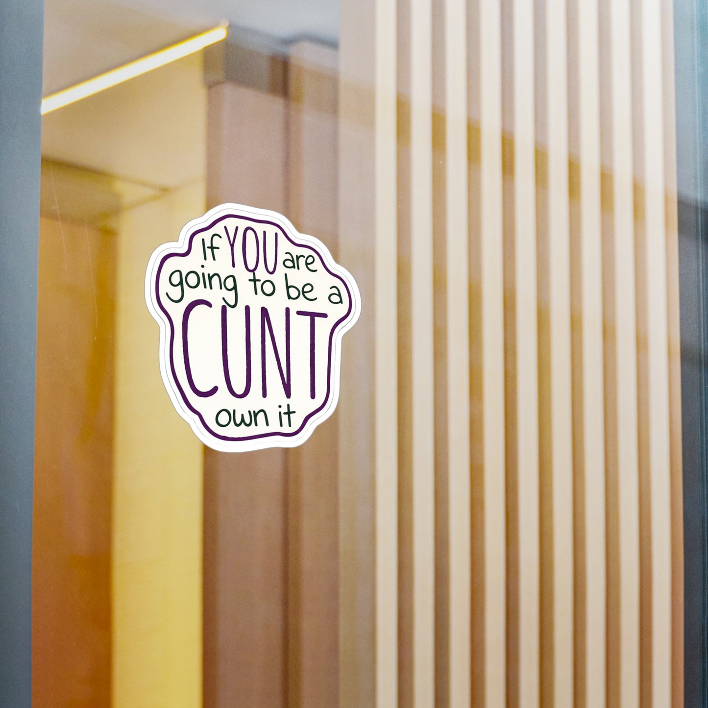 Kiss-Cut Vinyl Sticker — “If You Are Going To Be A CUNT, Own It” Bold Hand-Lettered Decal