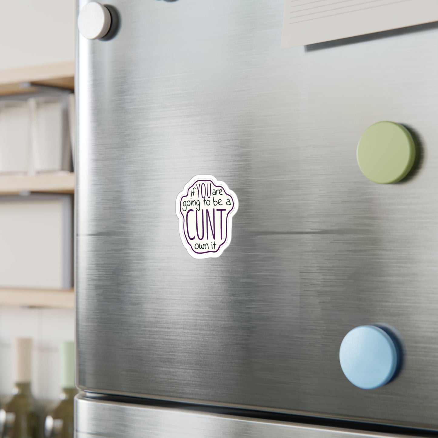 Kiss-Cut Vinyl Sticker — “If You Are Going To Be A CUNT, Own It” Bold Hand-Lettered Decal