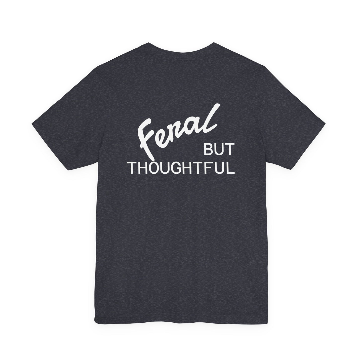 Feral, But Thoughtful Tee