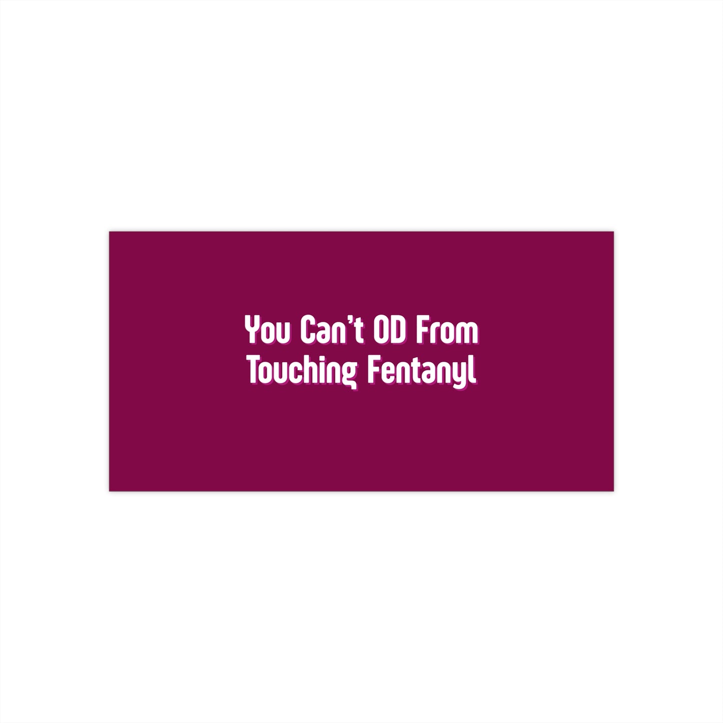 You Can't OD From Touching Fentanyl — Bumper Sticker (Overdose Myth-Busting, Harm Reduction)