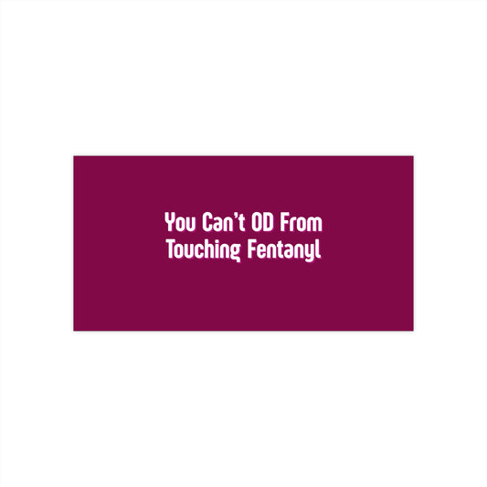 You Can't OD From Touching Fentanyl — Bumper Sticker (Overdose Myth-Busting, Harm Reduction)