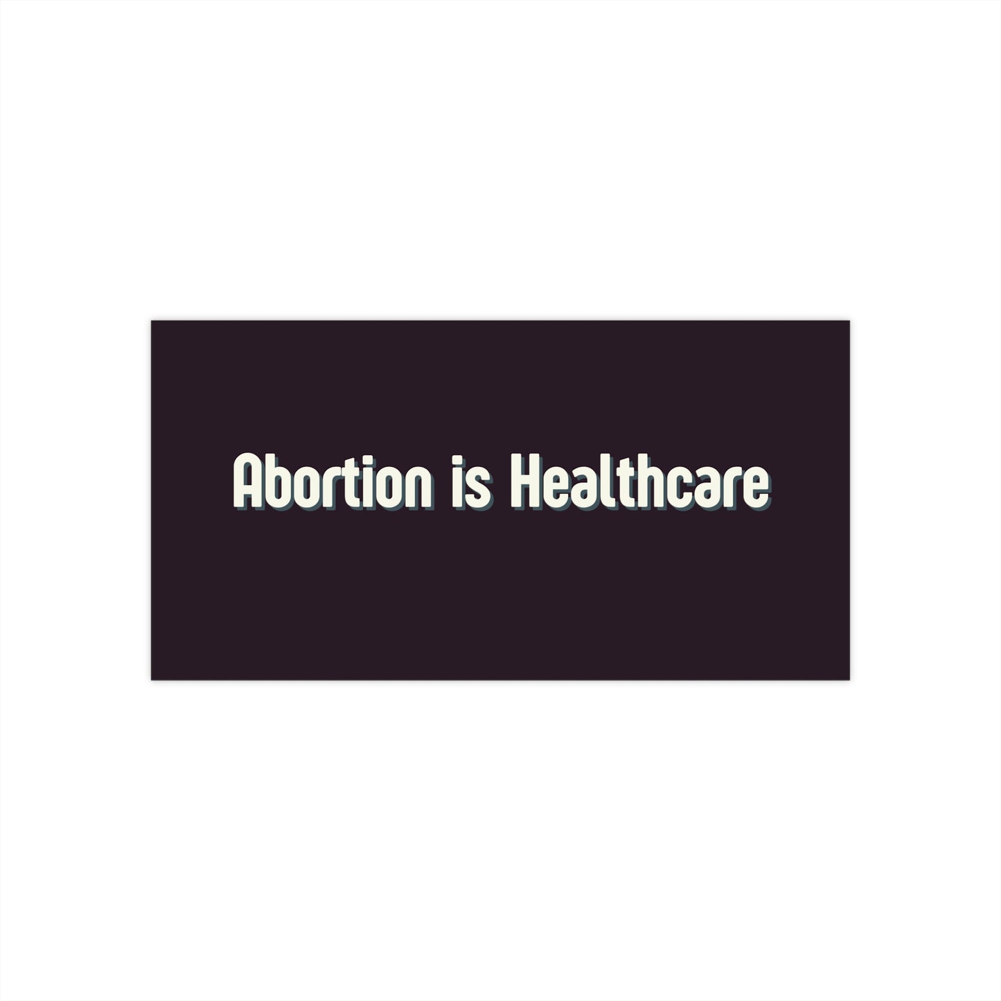 Abortion Is Healthcare Bumper Sticker — Pro-Choice Political Decal