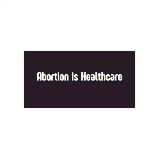 Abortion Is Healthcare Bumper Sticker — Pro-Choice Political Decal