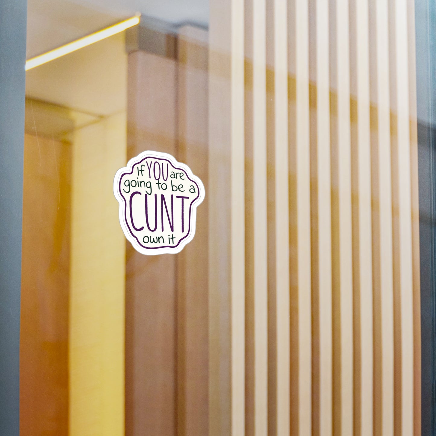 Kiss-Cut Vinyl Sticker — “If You Are Going To Be A CUNT, Own It” Bold Hand-Lettered Decal