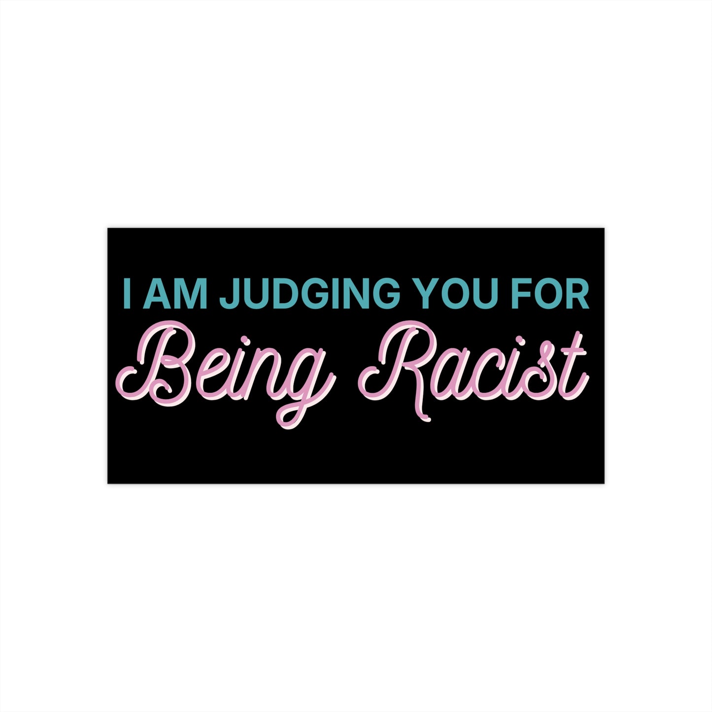 Bumper Sticker — “I Am Judging You For Being Racist” Bold Statement Sticker