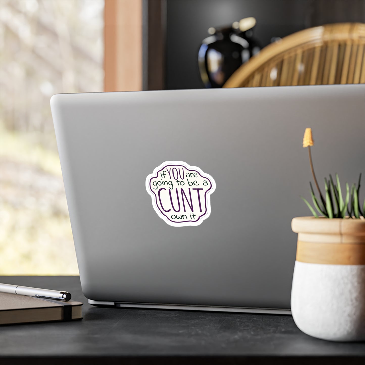 Kiss-Cut Vinyl Sticker — “If You Are Going To Be A CUNT, Own It” Bold Hand-Lettered Decal