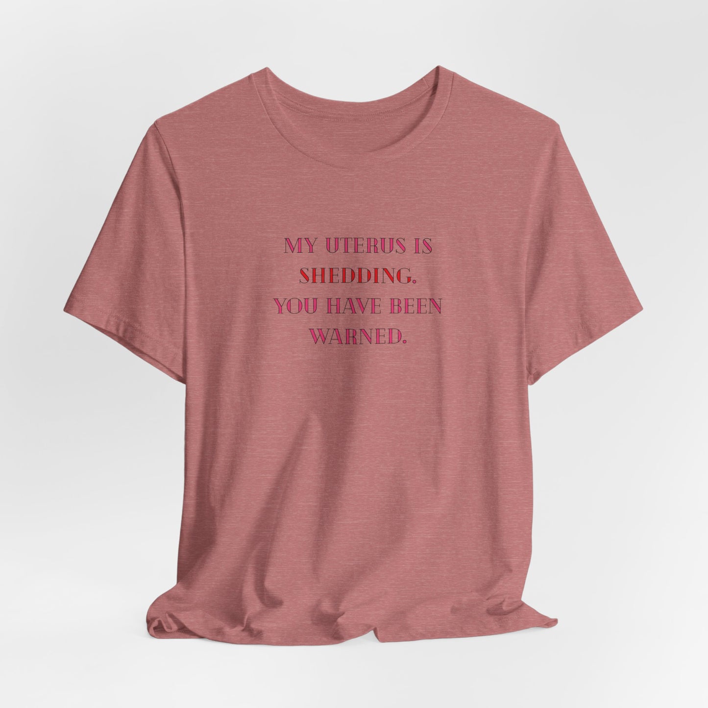 Uterus Floral Tee — "My Uterus is Shedding, You Have Been Warned" Short Sleeve Shirt