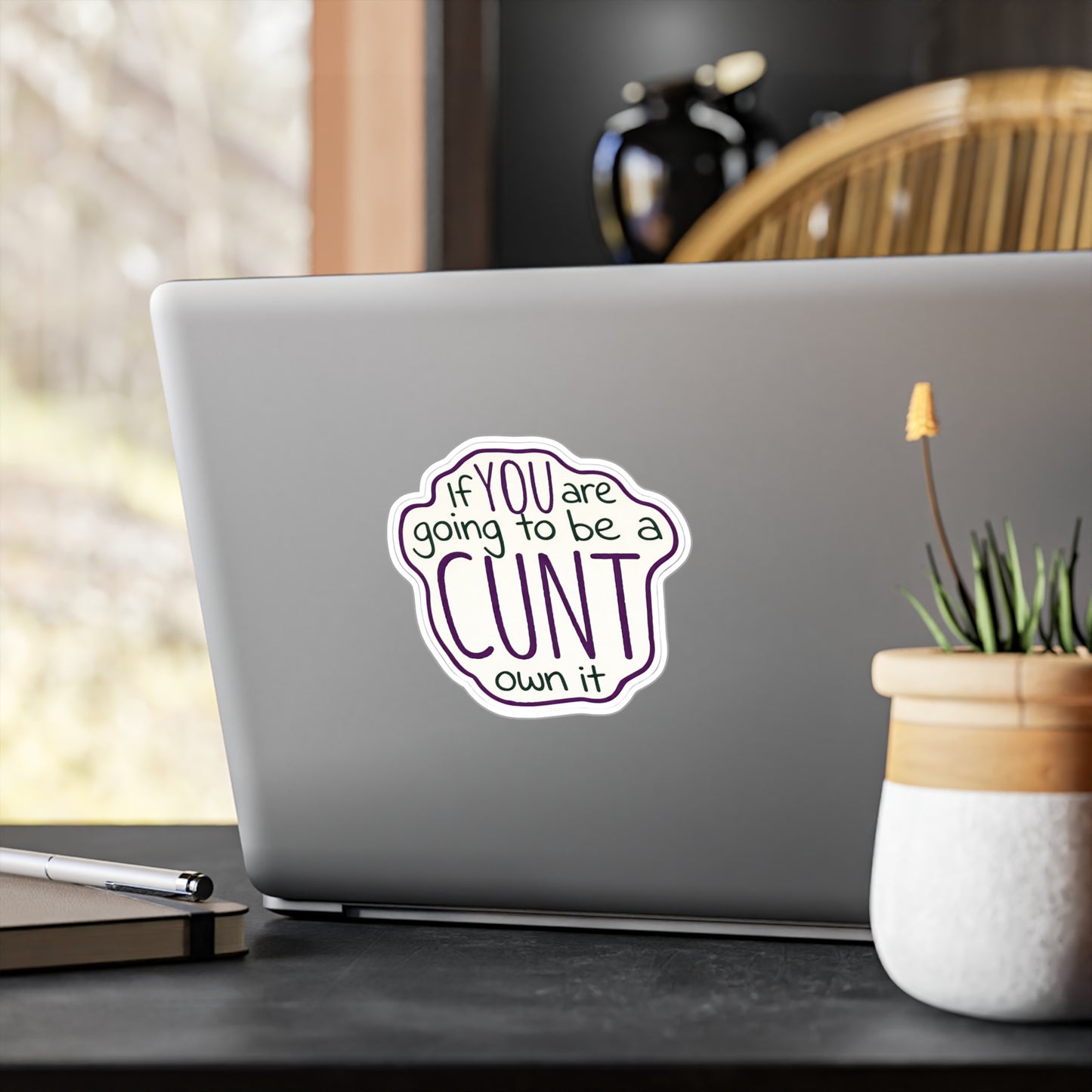 Kiss-Cut Vinyl Sticker — “If You Are Going To Be A CUNT, Own It” Bold Hand-Lettered Decal