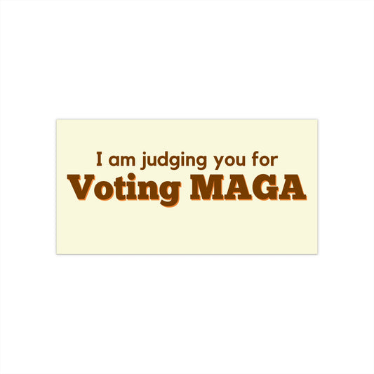 Political Bumper Sticker – “I am judging you for Voting MAGA”