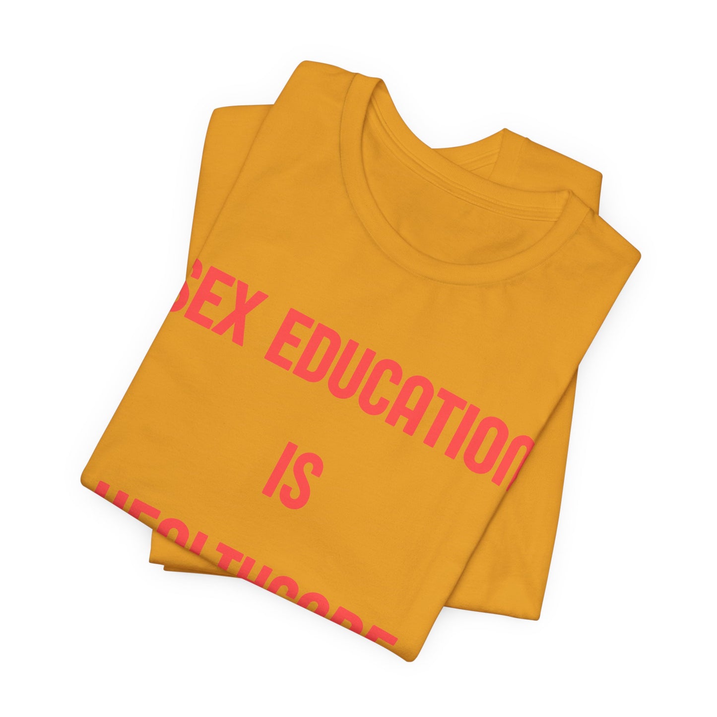 Sex Education Is Healthcare T-Shirt — “Bodies Exist. Kids Have Questions. Grow Up.” Mustard Tee
