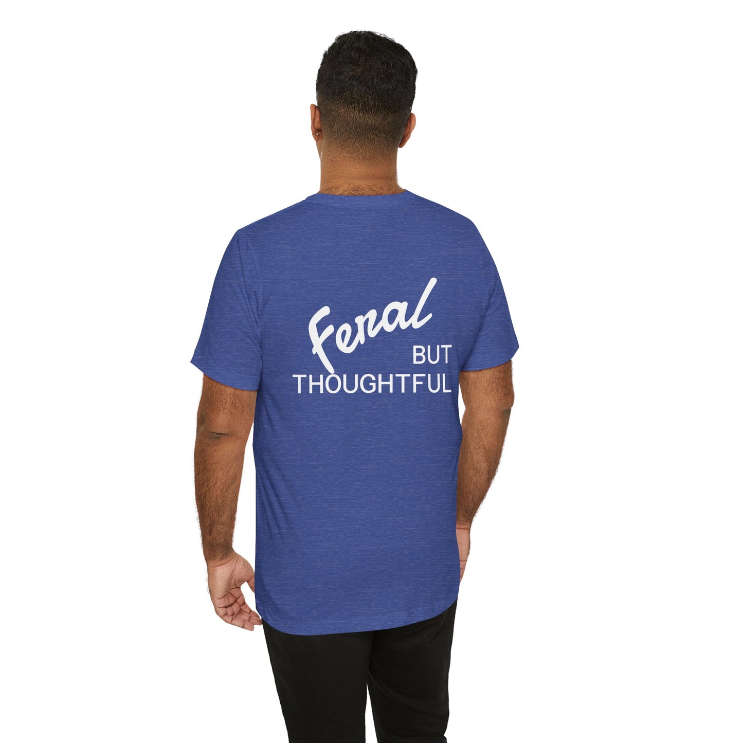 Feral, But Thoughtful Tee