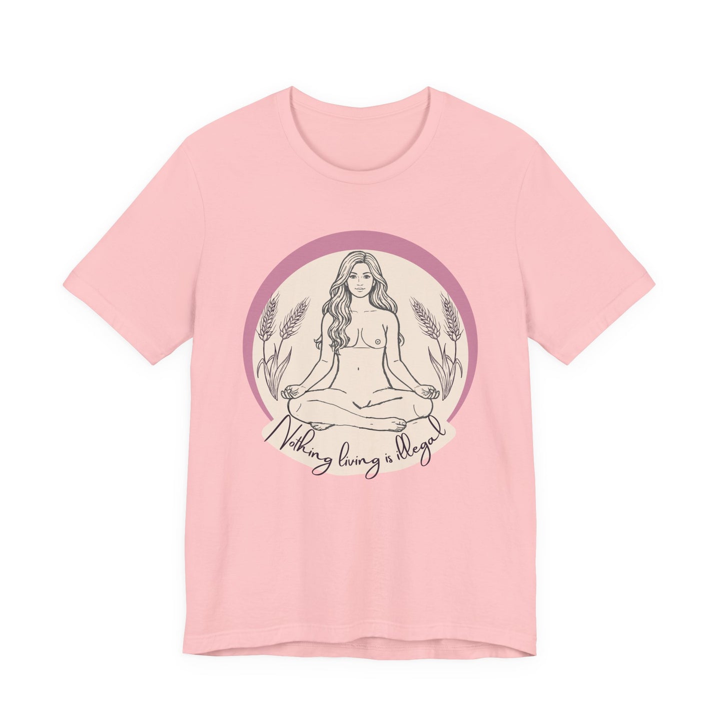 Nothing Living Is Illegal Goddess T-Shirt — Eco Justice Feminine Tee