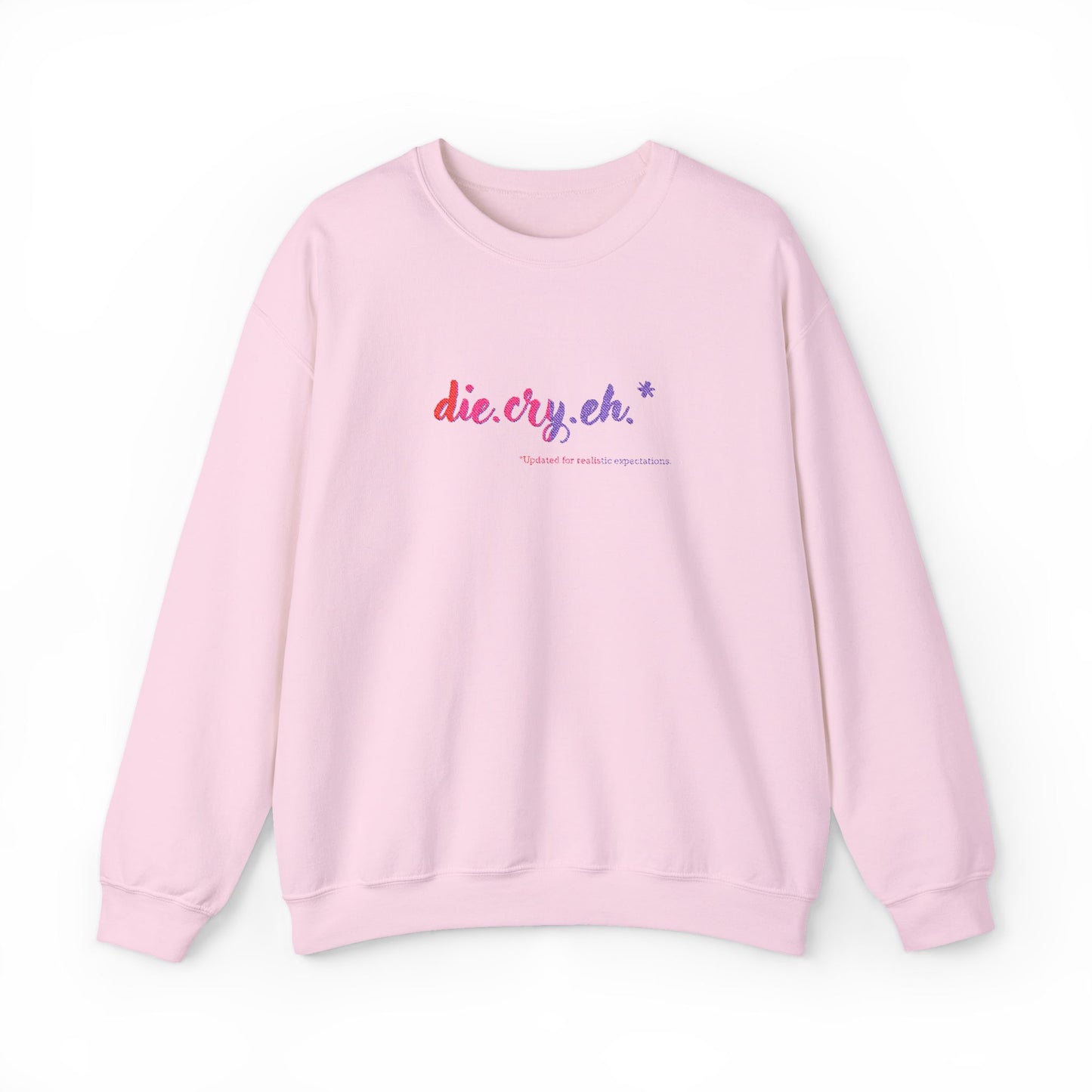 Crewneck Sweatshirt "die.cry.eh." — Playful Rainbow Script Graphic