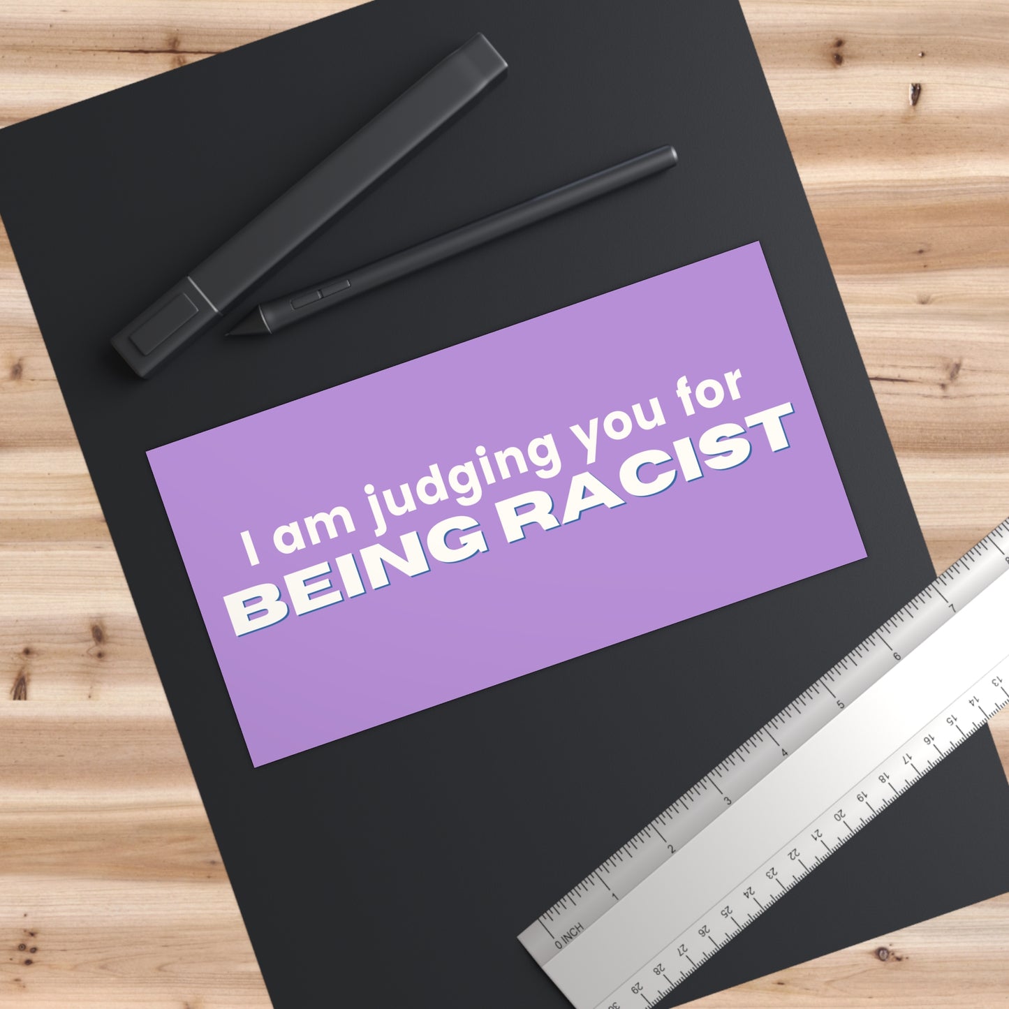 Bumper Sticker — "I Am Judging You for BEING RACIST" (Anti-Racism Statement Decal)
