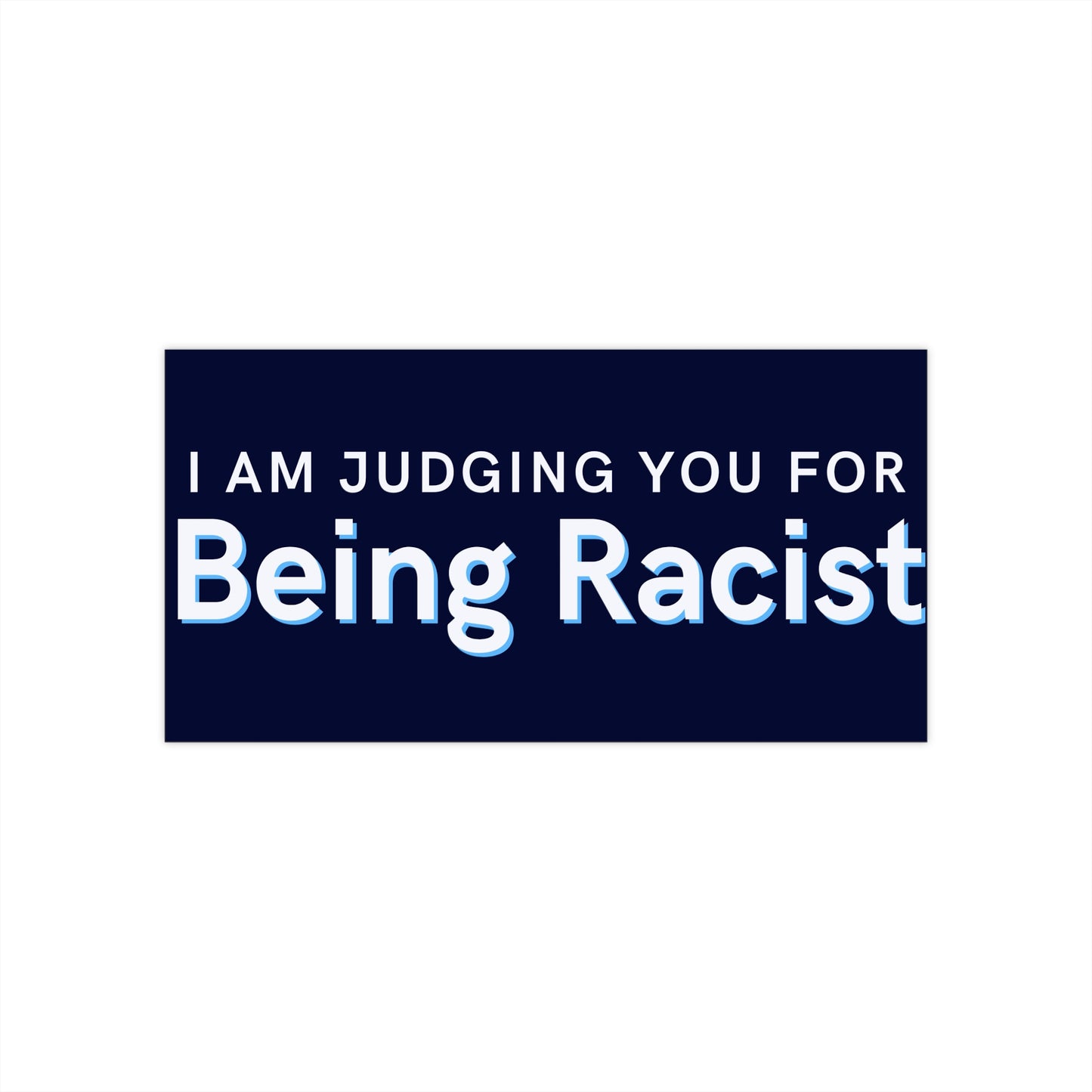 Bumper Sticker — "I Am Judging You For Being Racist" Political Statement Sticker