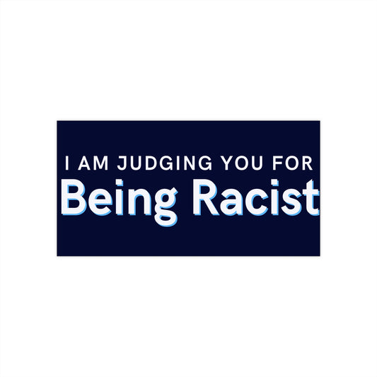 Bumper Sticker — "I Am Judging You For Being Racist" Political Statement Sticker