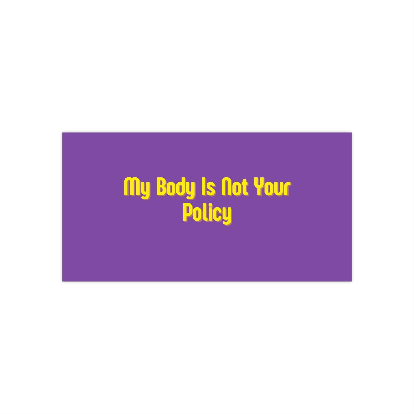 "My Body Is Not Your Policy" Bumper Sticker — Pro-Choice Feminist Message
