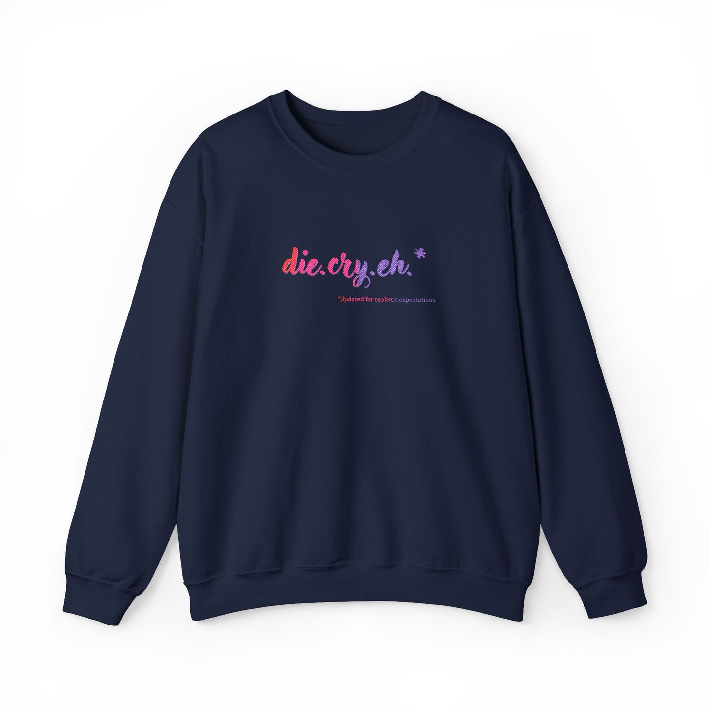 Crewneck Sweatshirt "die.cry.eh." — Playful Rainbow Script Graphic
