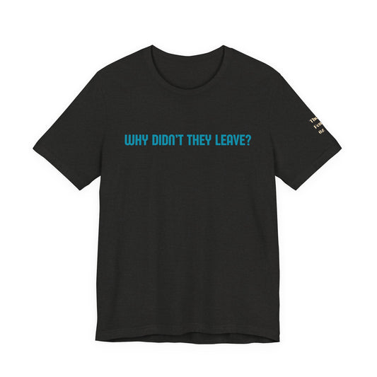 Domestic Violence Awareness Tee — "Why Didn't They Leave" Support Shirt