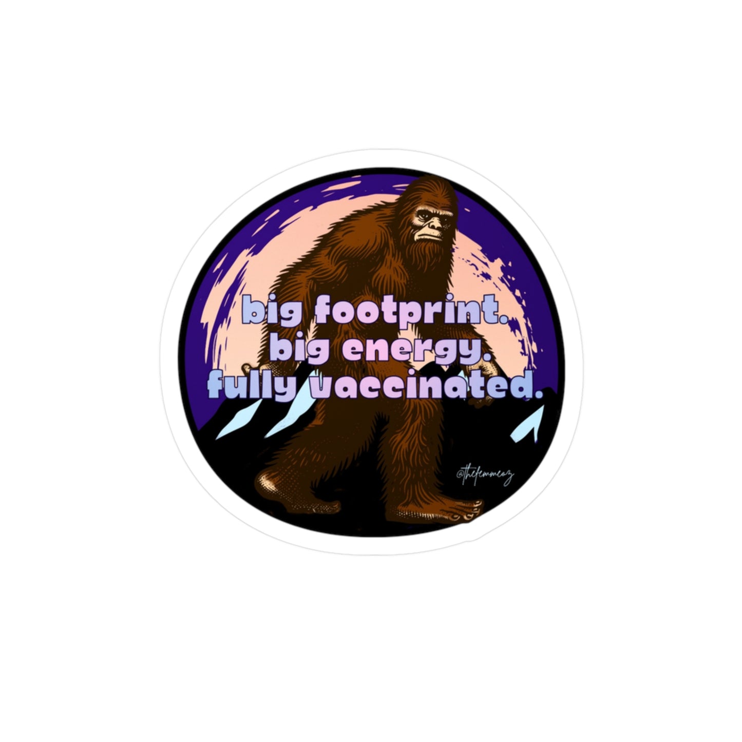 Big Footprint. Big Energy. Fully Vaccinated. – Vinyl Sticker