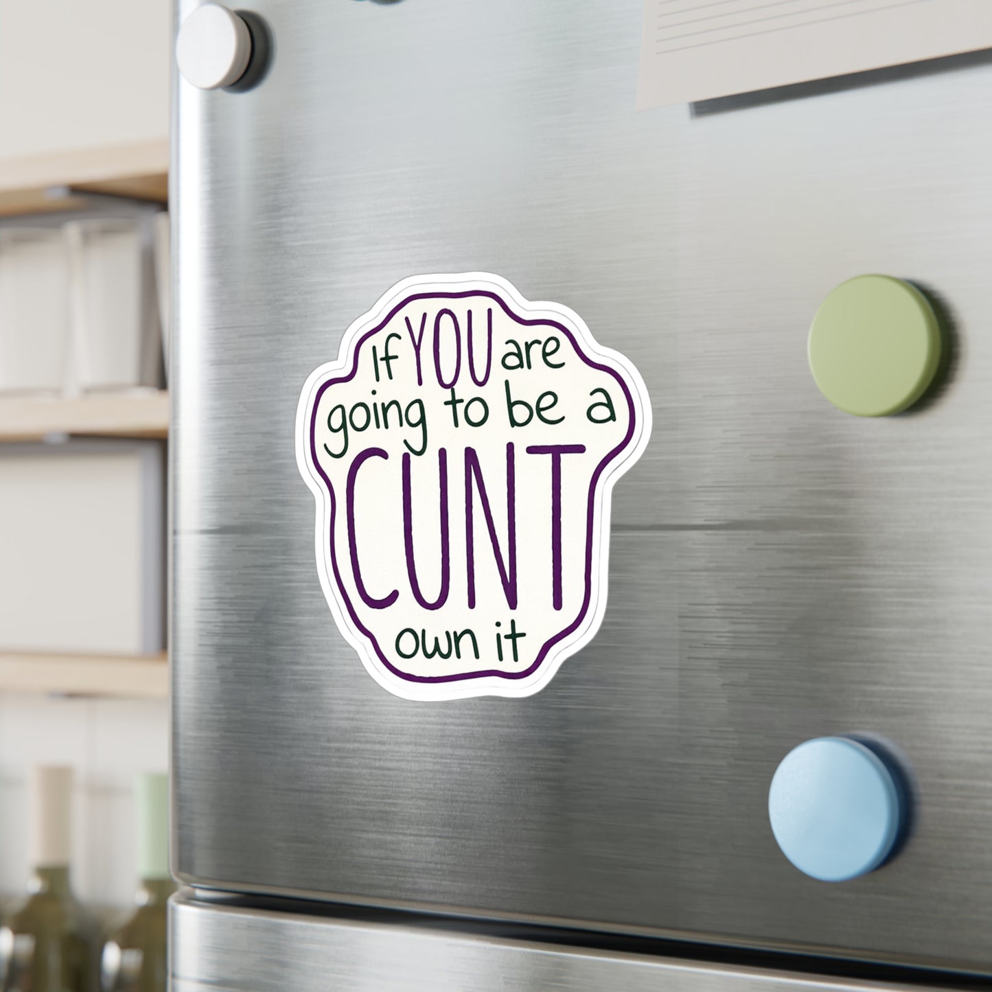 Kiss-Cut Vinyl Sticker — “If You Are Going To Be A CUNT, Own It” Bold Hand-Lettered Decal