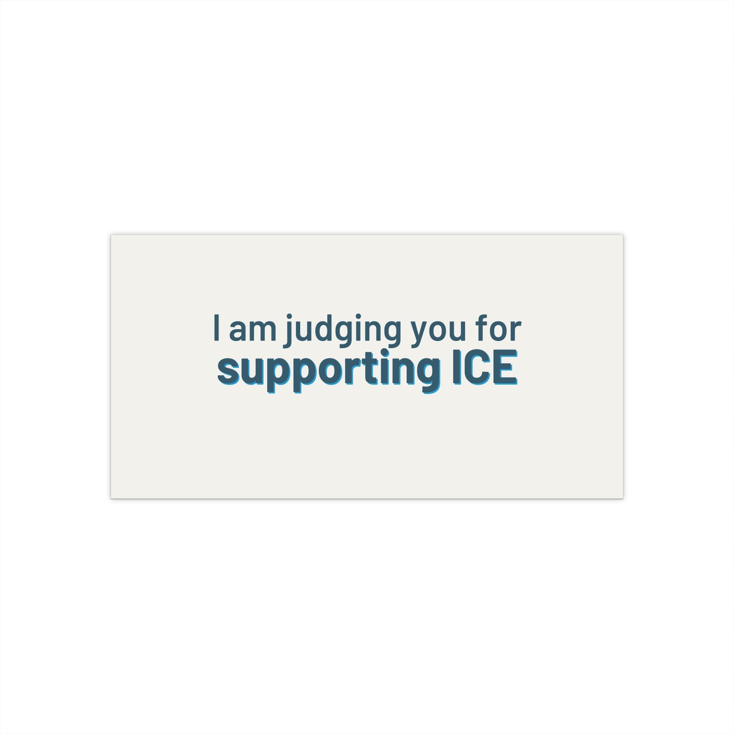 Political Bumper Sticker - "I am judging you for supporting ICE"