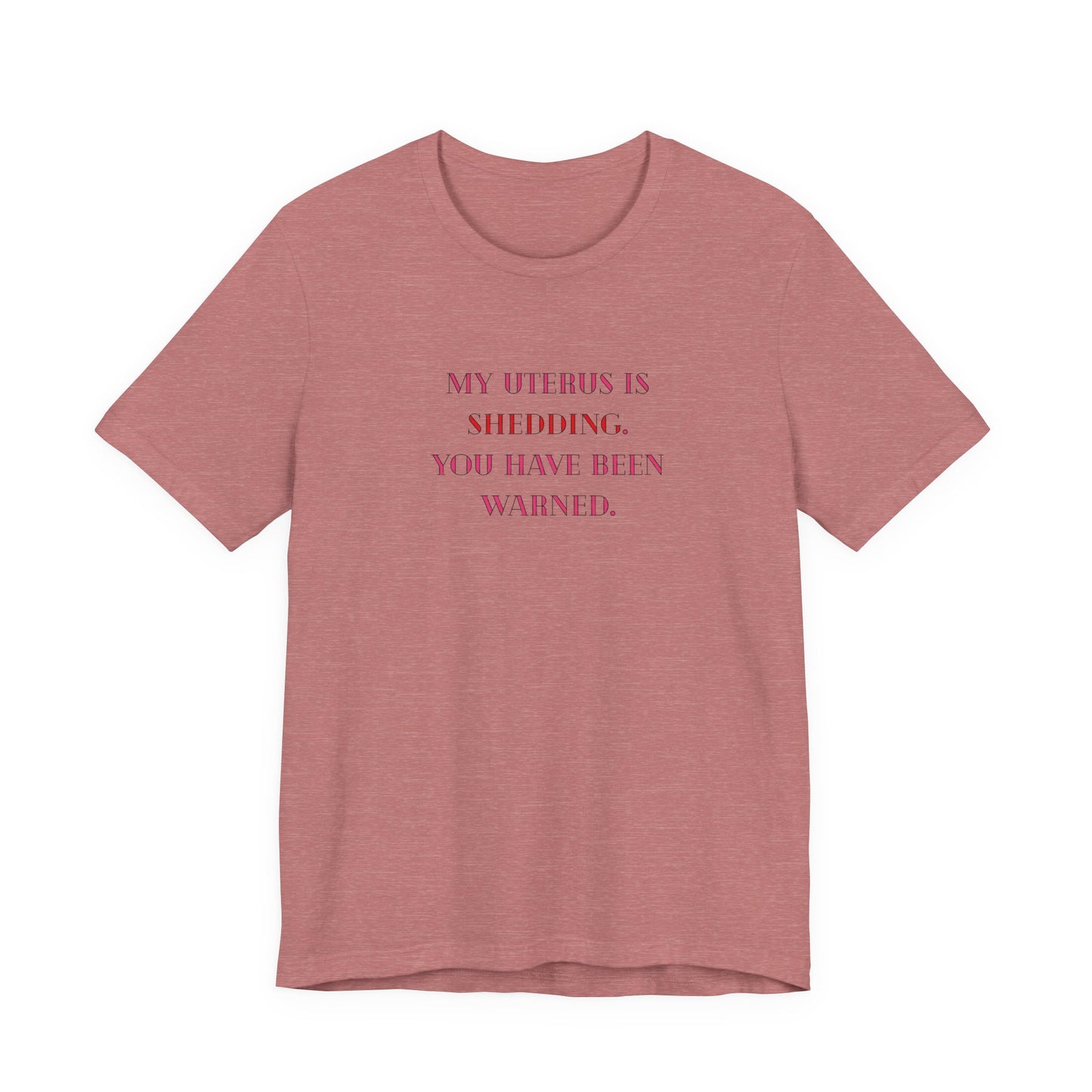 Uterus Floral Tee — "My Uterus is Shedding, You Have Been Warned" Short Sleeve Shirt