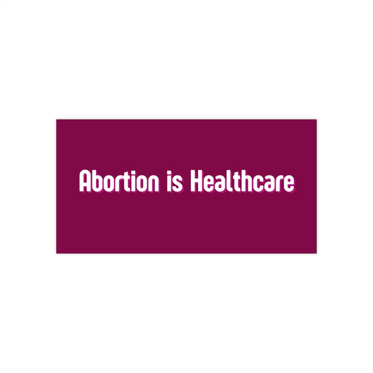 Abortion Is Healthcare Bumper Sticker — Pro-Choice Political Decal