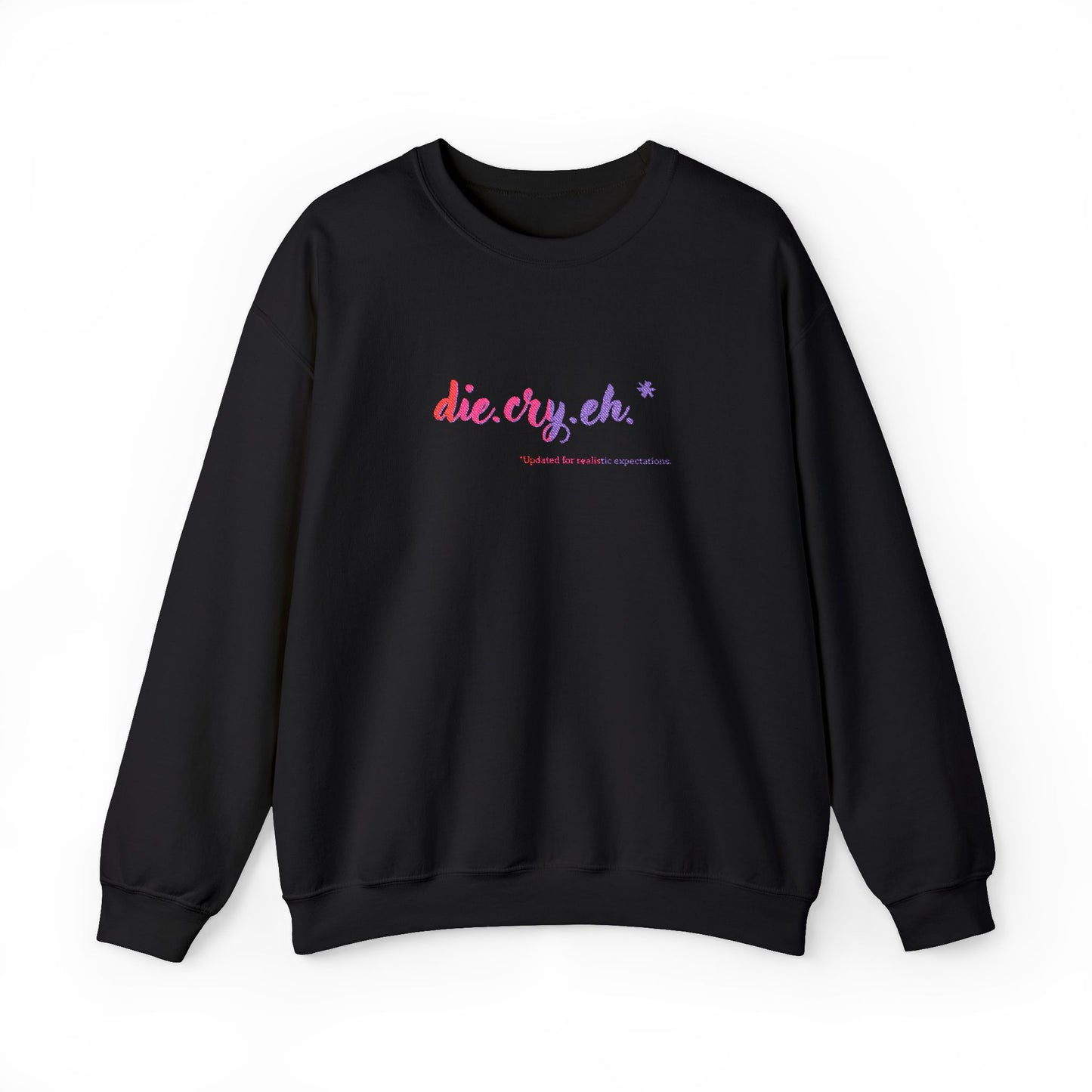 Crewneck Sweatshirt "die.cry.eh." — Playful Rainbow Script Graphic