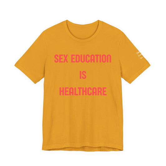 Sex Education Is Healthcare T-Shirt — “Bodies Exist. Kids Have Questions. Grow Up.” Mustard Tee
