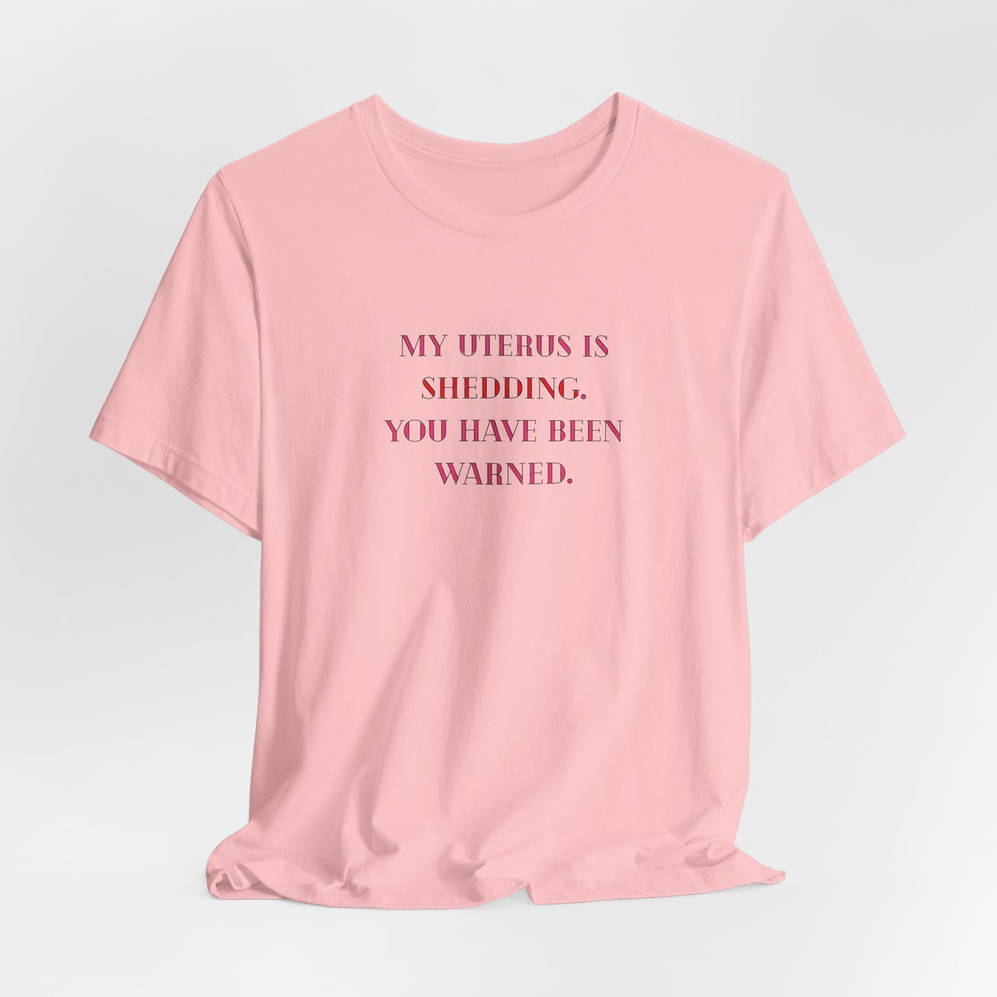 Uterus Floral Tee — "My Uterus is Shedding, You Have Been Warned" Short Sleeve Shirt