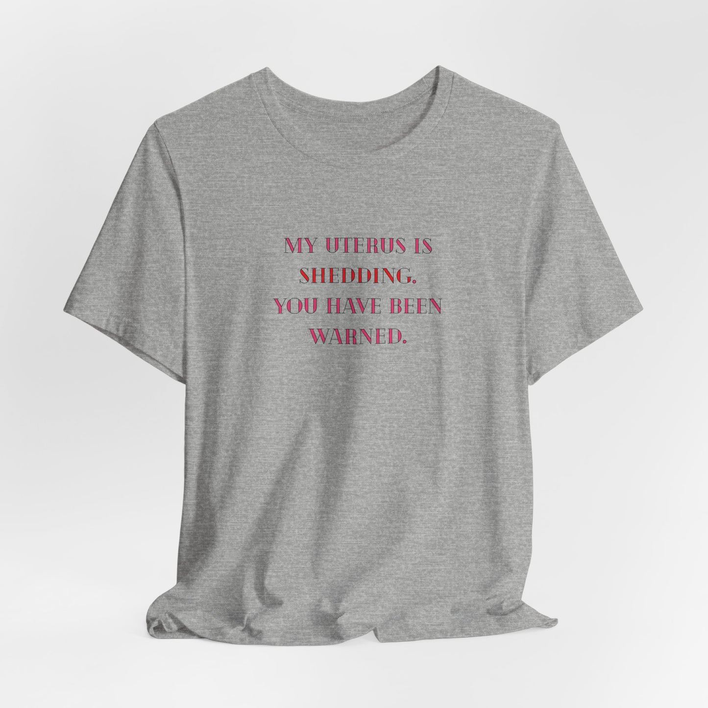Uterus Floral Tee — "My Uterus is Shedding, You Have Been Warned" Short Sleeve Shirt