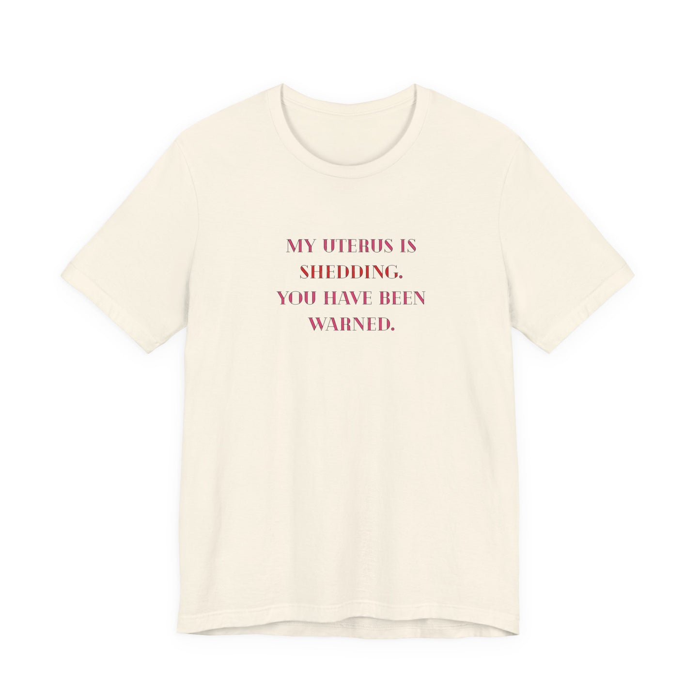 Uterus Floral Tee — "My Uterus is Shedding, You Have Been Warned" Short Sleeve Shirt