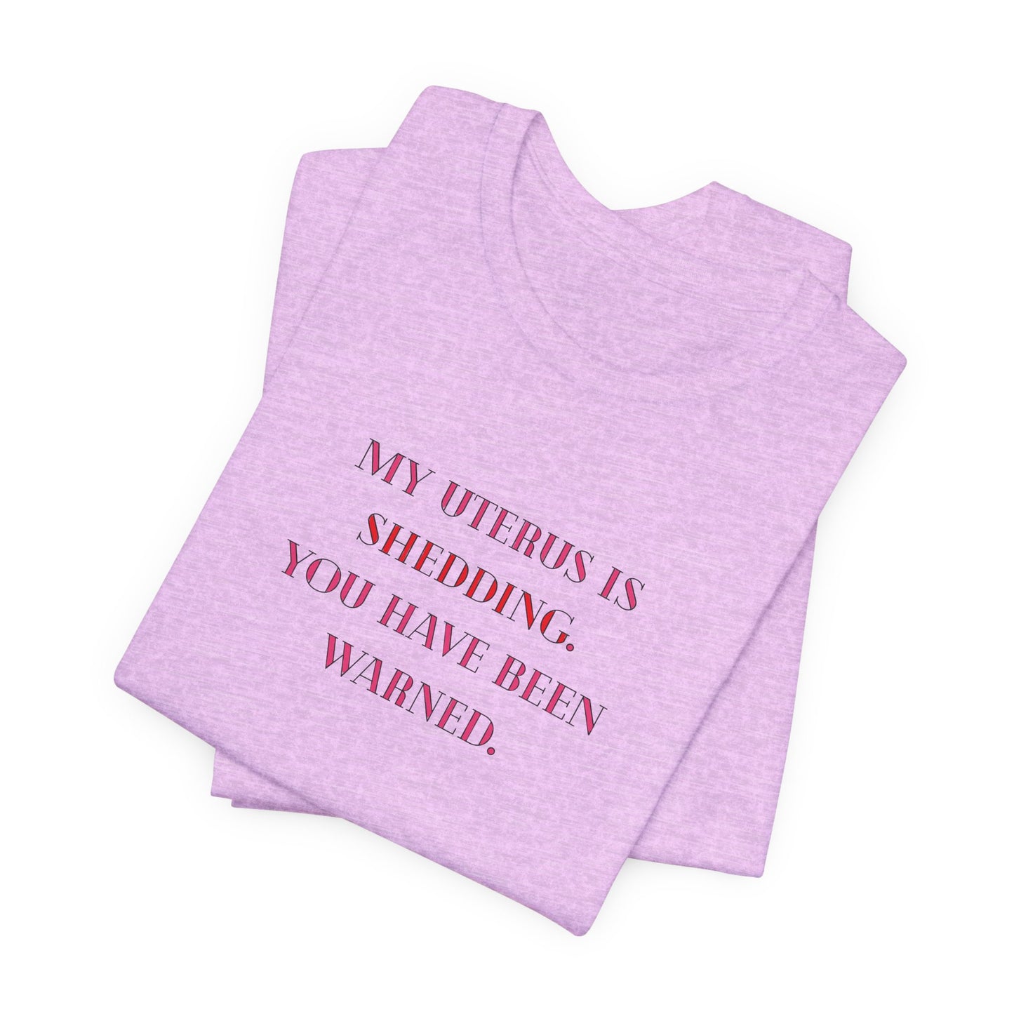 Uterus Floral Tee — "My Uterus is Shedding, You Have Been Warned" Short Sleeve Shirt