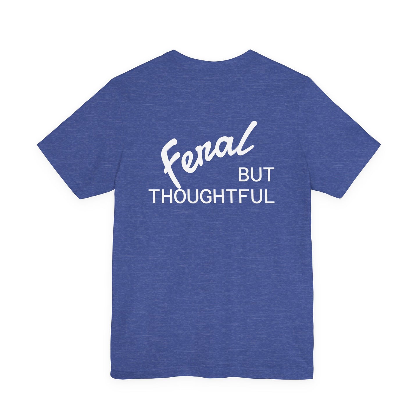 Feral, But Thoughtful Tee