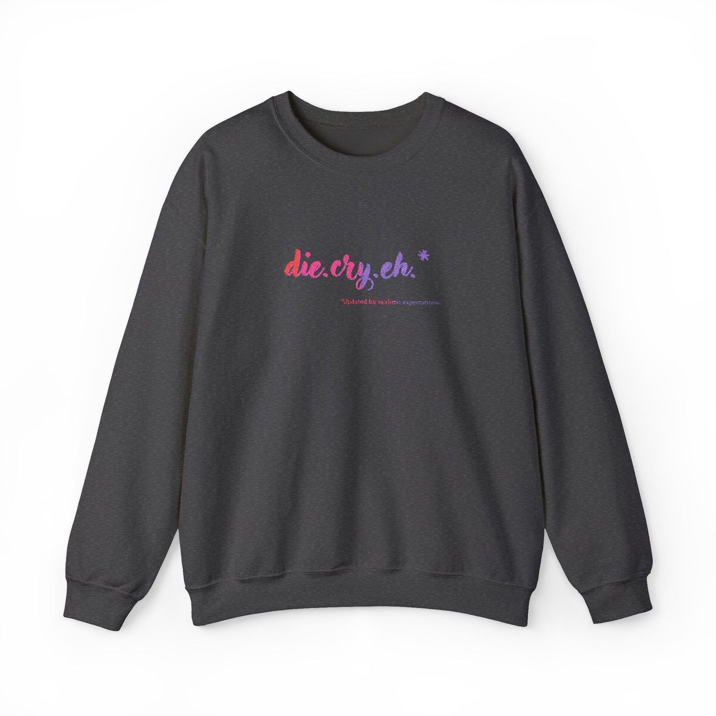 Crewneck Sweatshirt "die.cry.eh." — Playful Rainbow Script Graphic