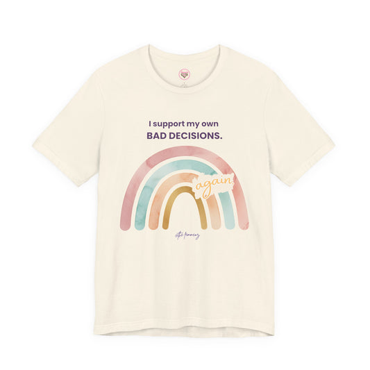 “I Support My Own Bad Decisions (Again.)” Tee – Soft Chaos Edition