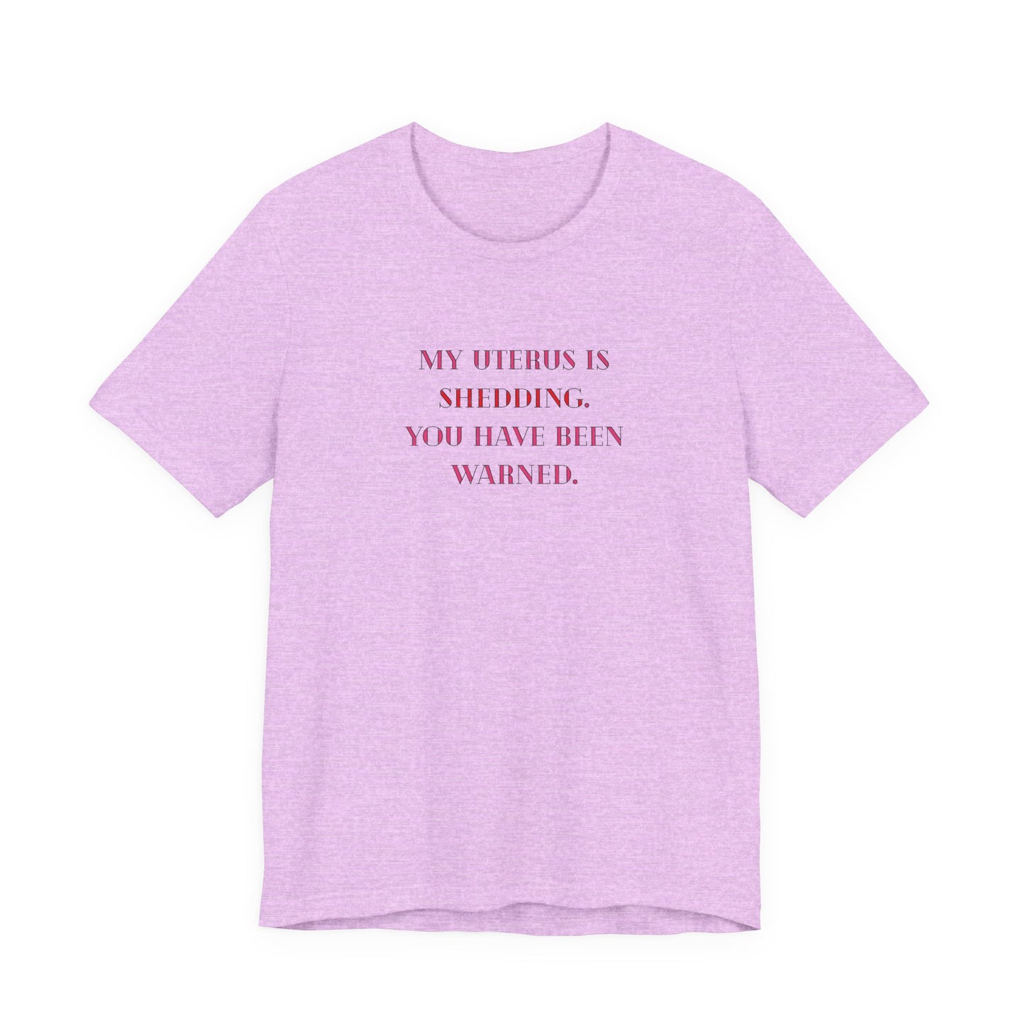 Uterus Floral Tee — "My Uterus is Shedding, You Have Been Warned" Short Sleeve Shirt