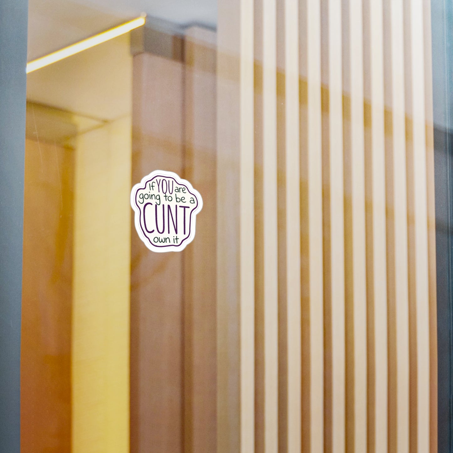 Kiss-Cut Vinyl Sticker — “If You Are Going To Be A CUNT, Own It” Bold Hand-Lettered Decal